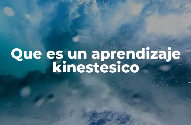 Que es un Aprendizaje Kinestesico