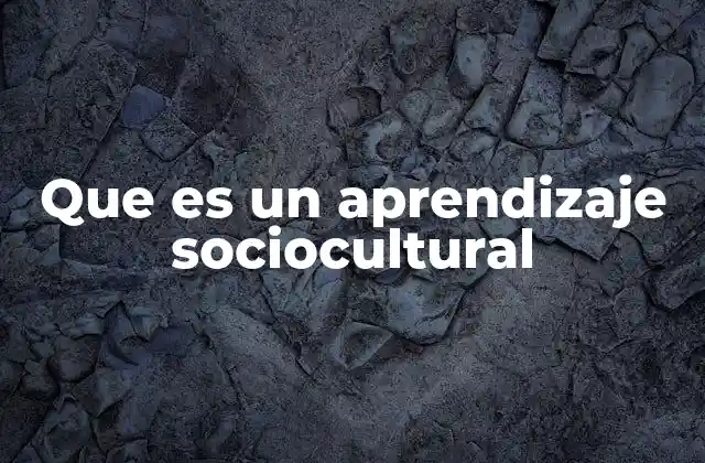 Que es un Aprendizaje Sociocultural