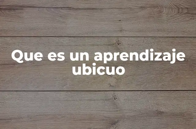 Que es un Aprendizaje Ubicuo