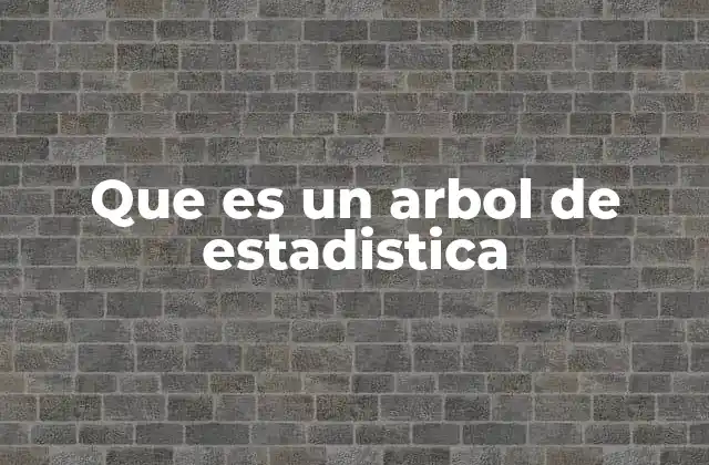 Que es un Arbol de Estadistica