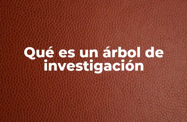 Qué es un Árbol de Investigación