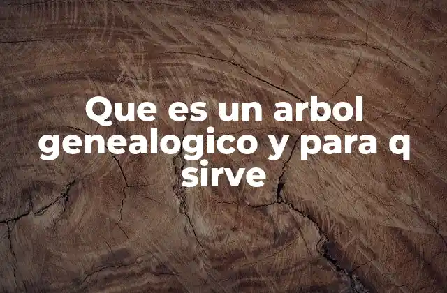 Que es un Arbol Genealogico y para Q Sirve