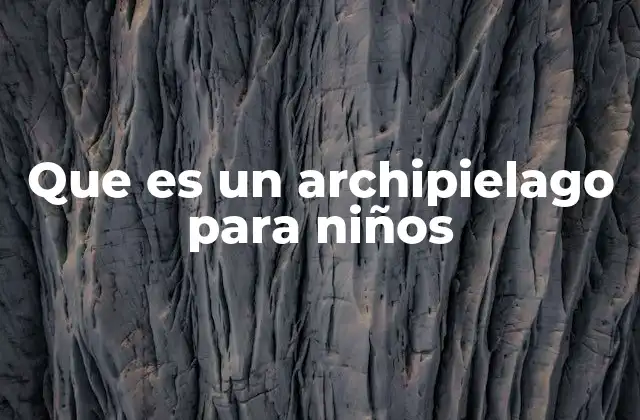 Que es un Archipielago para Niños
