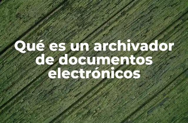 Qué es un Archivador de Documentos Electrónicos