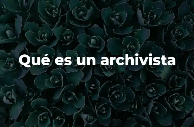 Qué es un Archivista