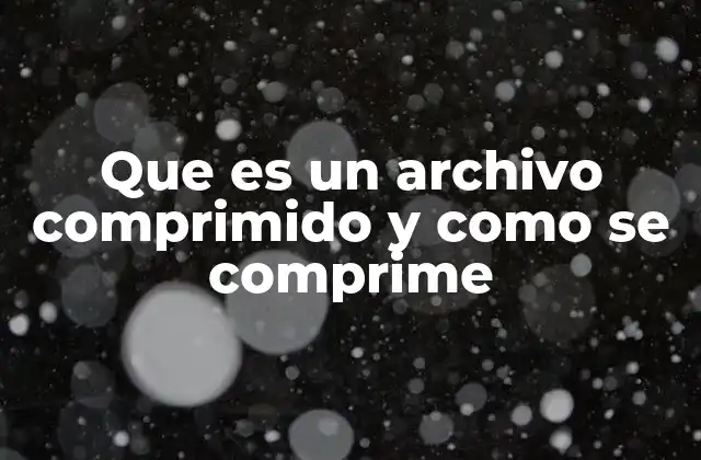 Que es un Archivo Comprimido y como Se Comprime 2 ¿Cómo la compresión mejora la eficiencia digital?
