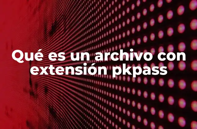Qué es un Archivo con Extensión Pkpass