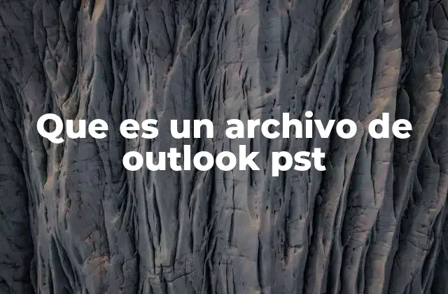 Que es un Archivo de Outlook Pst