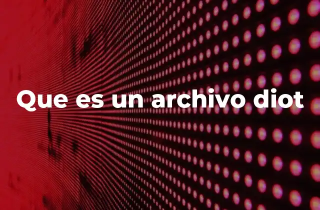 Que es un Archivo Diot