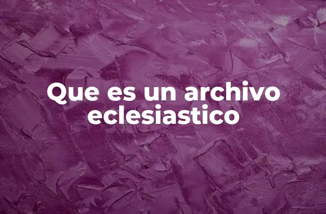 Que es un Archivo Eclesiastico