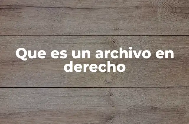 Que es un Archivo en Derecho