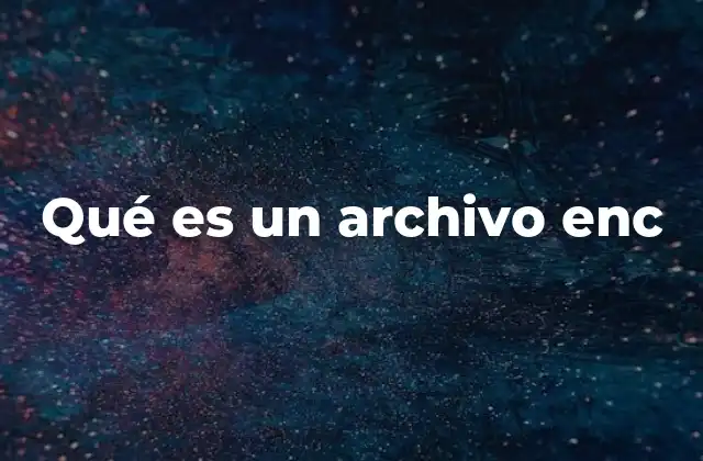 Qué es un Archivo Enc 2 La importancia de los archivos encriptados