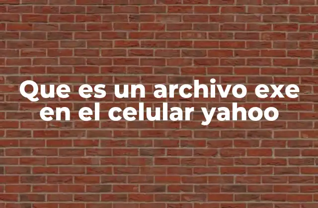 Que es un Archivo Exe en el Celular Yahoo 2 ¿Qué ocurre si abro un archivo EXE en mi celular?