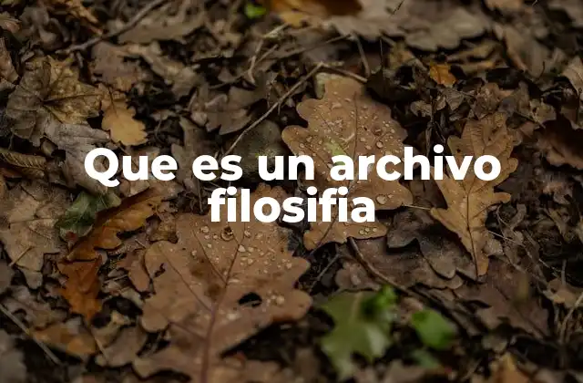 Que es un Archivo Filosifia