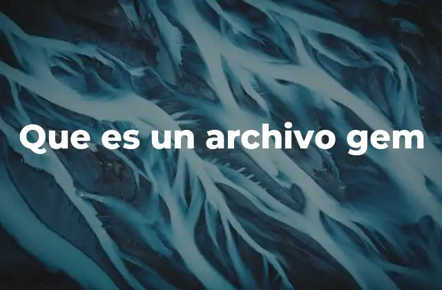 Que es un Archivo Gem