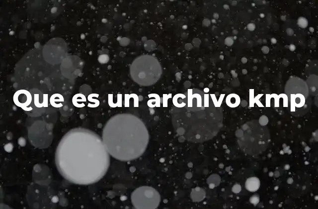 Que es un Archivo Kmp