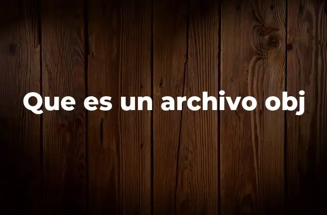 Que es un Archivo Obj
