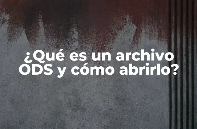 ¿qué es un Archivo Ods y Cómo Abrirlo?