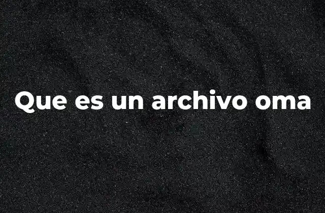 Que es un Archivo Oma