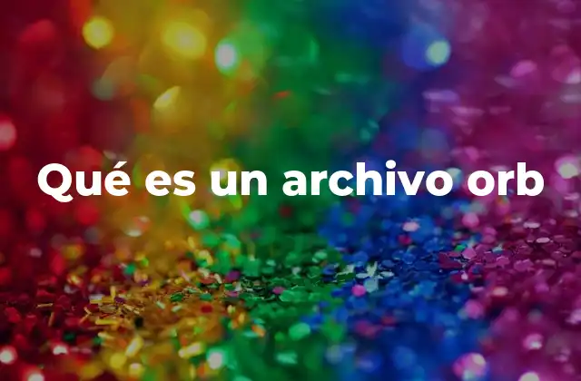 Qué es un Archivo Orb