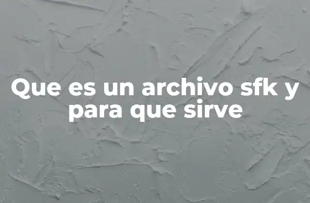 Que es un Archivo Sfk y para que Sirve