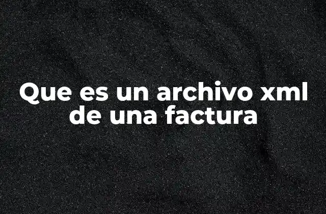 Que es un Archivo Xml de una Factura