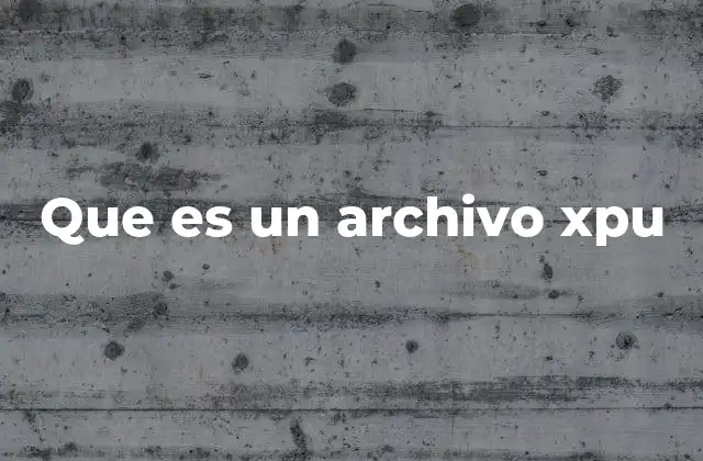 Que es un Archivo Xpu