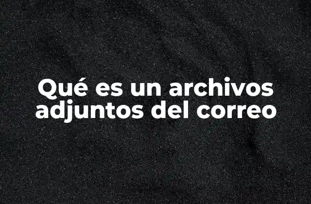 Qué es un Archivos Adjuntos Del Correo