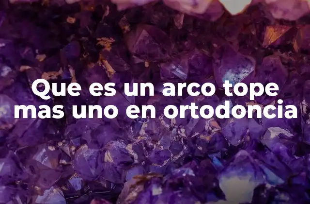 El papel del arco tope más uno en la biomecánica dental