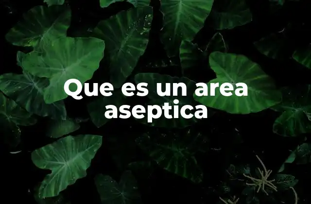 Que es un Area Aseptica