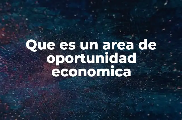Que es un Area de Oportunidad Economica