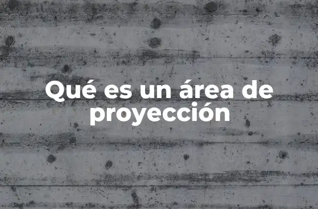 Qué es un Área de Proyección