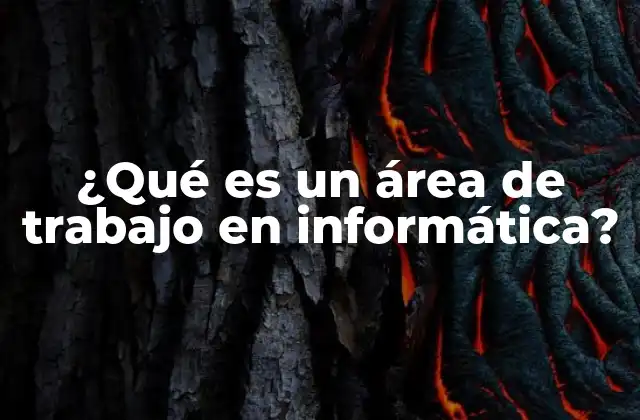 ¿qué es un Área de Trabajo en Informática?