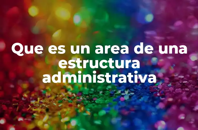 Cómo se integran las áreas en una estructura administrativa