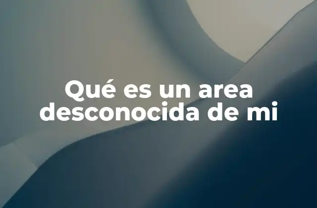 Qué es un Area Desconocida de Mi