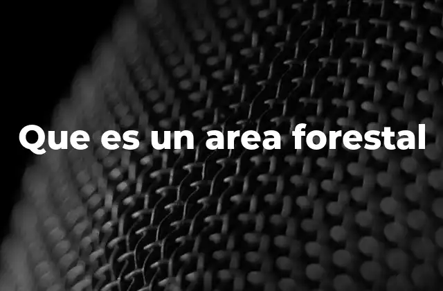 Que es un Area Forestal