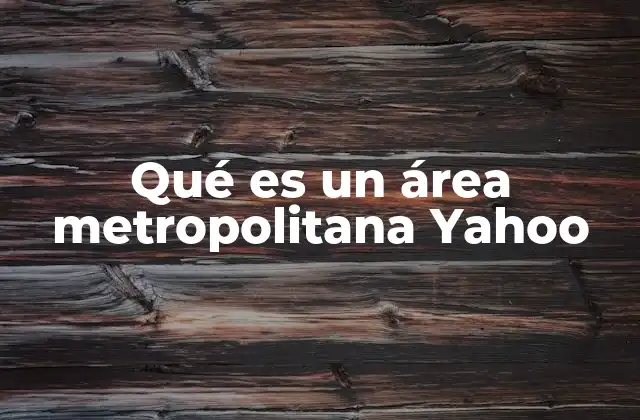 Qué es un Área Metropolitana Yahoo