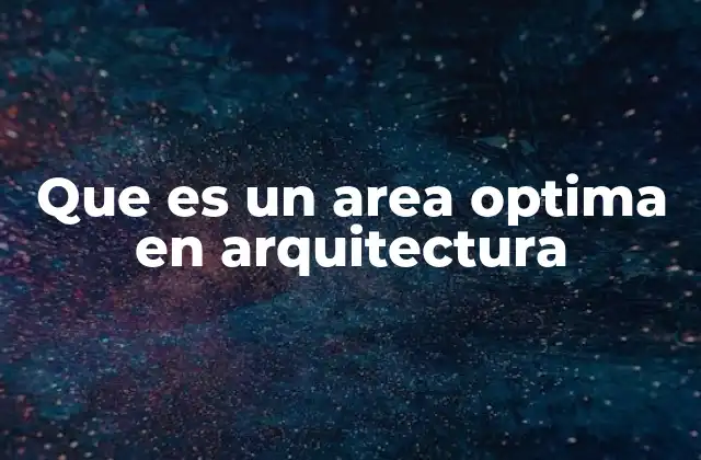 Que es un Area Optima en Arquitectura
