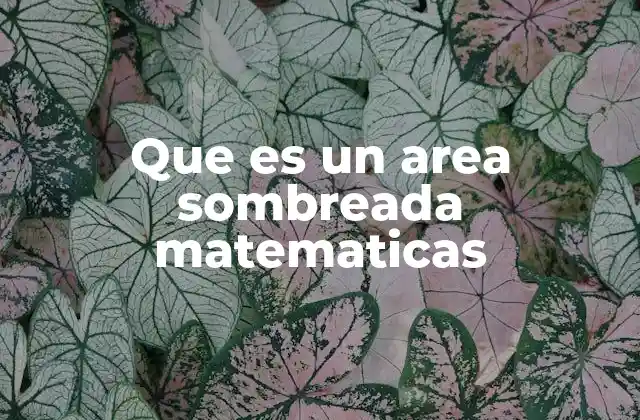 Que es un Area Sombreada Matematicas