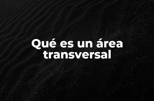 Qué es un Área Transversal