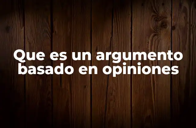 Que es un Argumento Basado en Opiniones