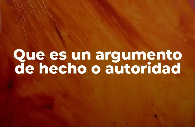 Que es un Argumento de Hecho o Autoridad