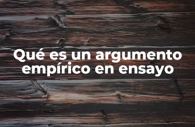 Qué es un Argumento Empírico en Ensayo