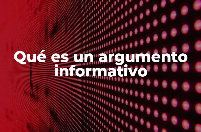 Qué es un Argumento Informativo