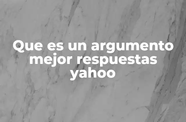 Que es un Argumento Mejor Respuestas Yahoo