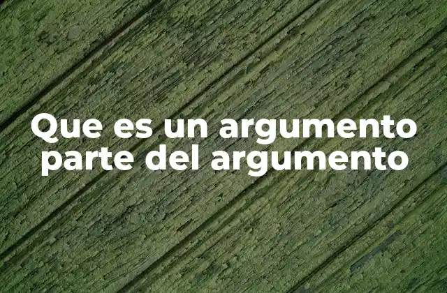 Que es un Argumento Parte Del Argumento