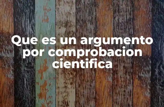 Que es un Argumento por Comprobacion Cientifica