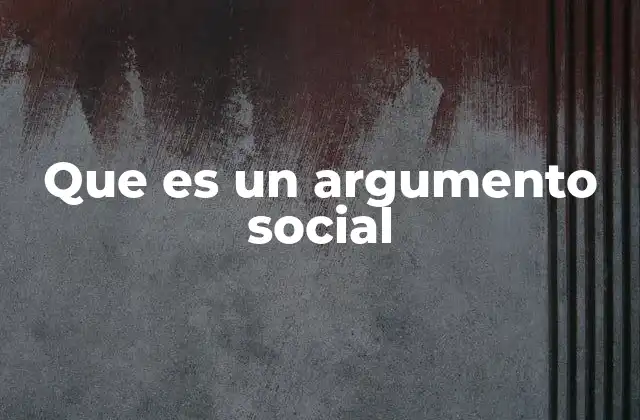 Que es un Argumento Social