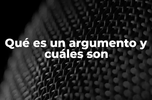 Qué es un Argumento y Cuáles Son