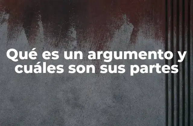 Qué es un Argumento y Cuáles Son Sus Partes